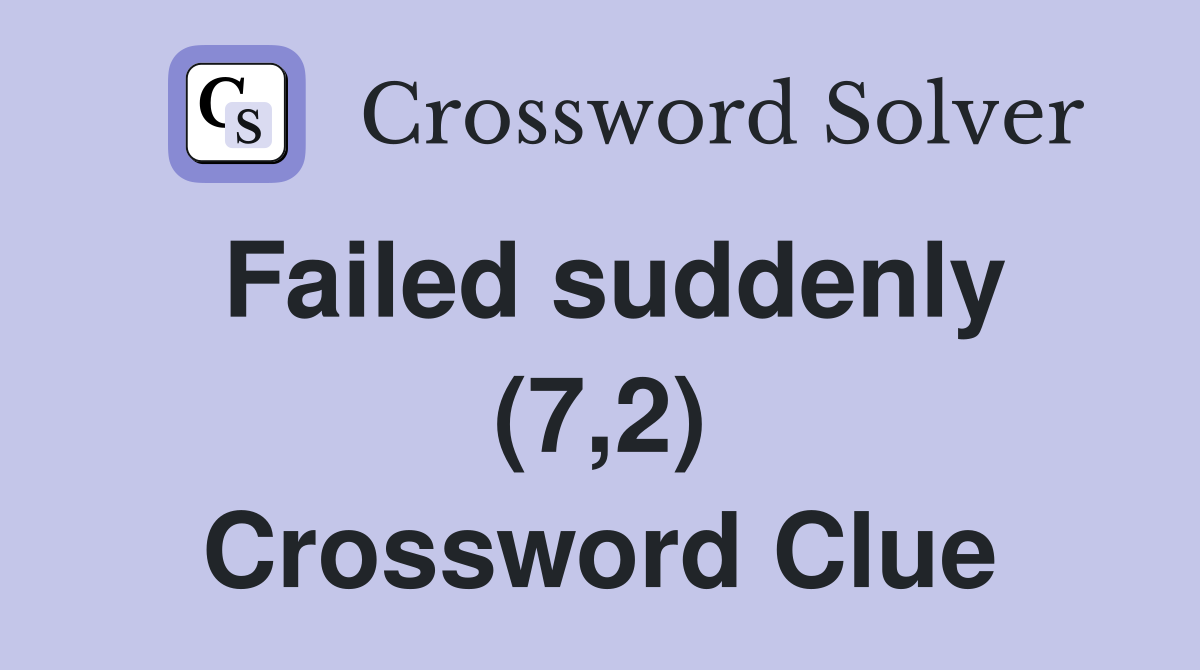 Failed suddenly (7,2) Crossword Clue