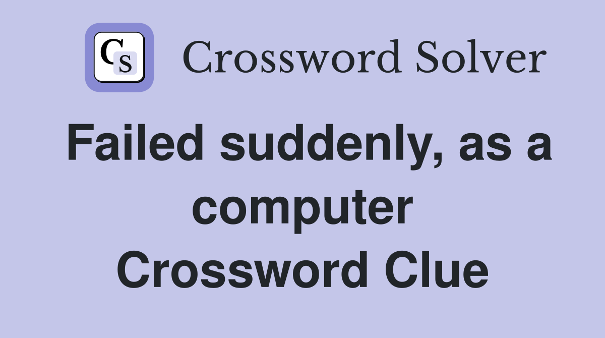 Failed suddenly, as a computer Crossword Clue