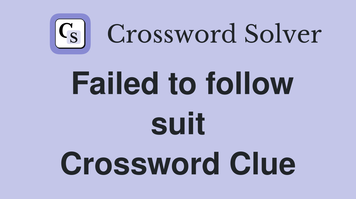 Failed to follow suit Crossword Clue