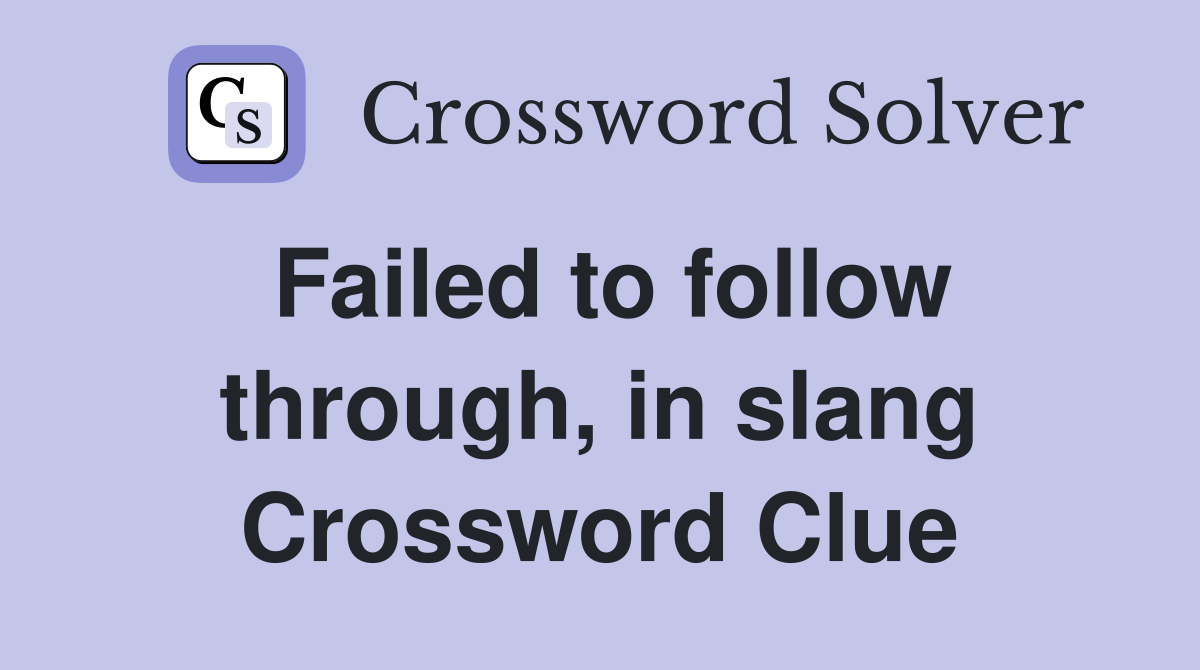 Failed to follow through, in slang Crossword Clue