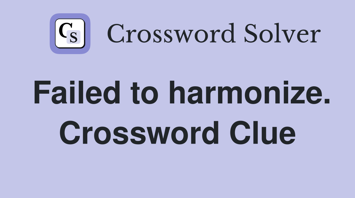 Failed to harmonize. Crossword Clue