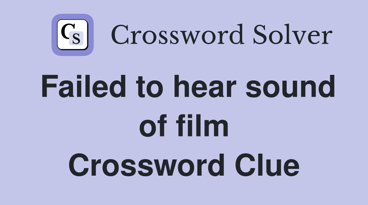 Failed to hear sound of film Crossword Clue