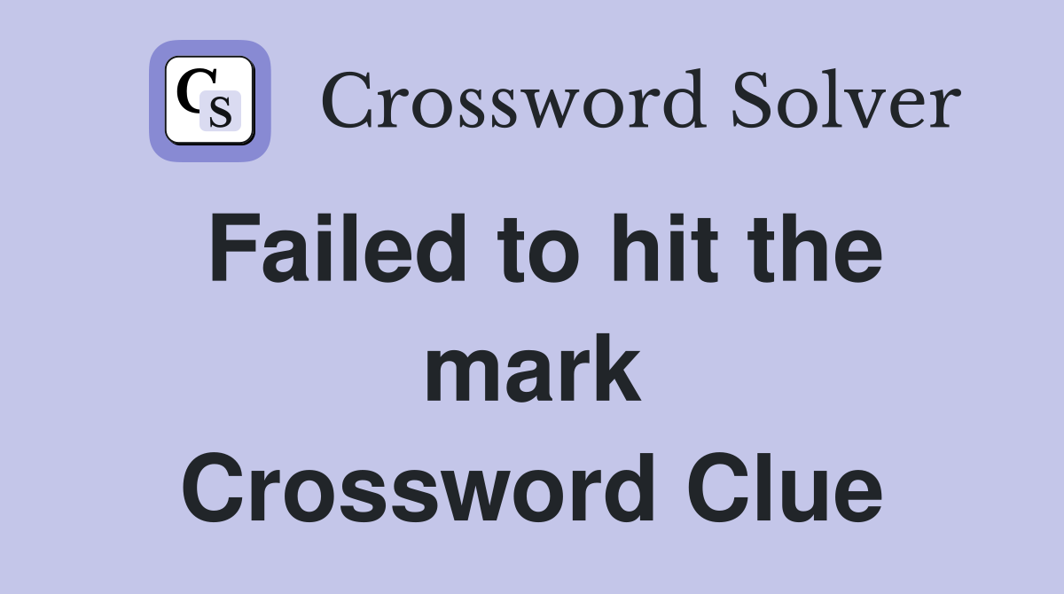 Failed to hit the mark Crossword Clue
