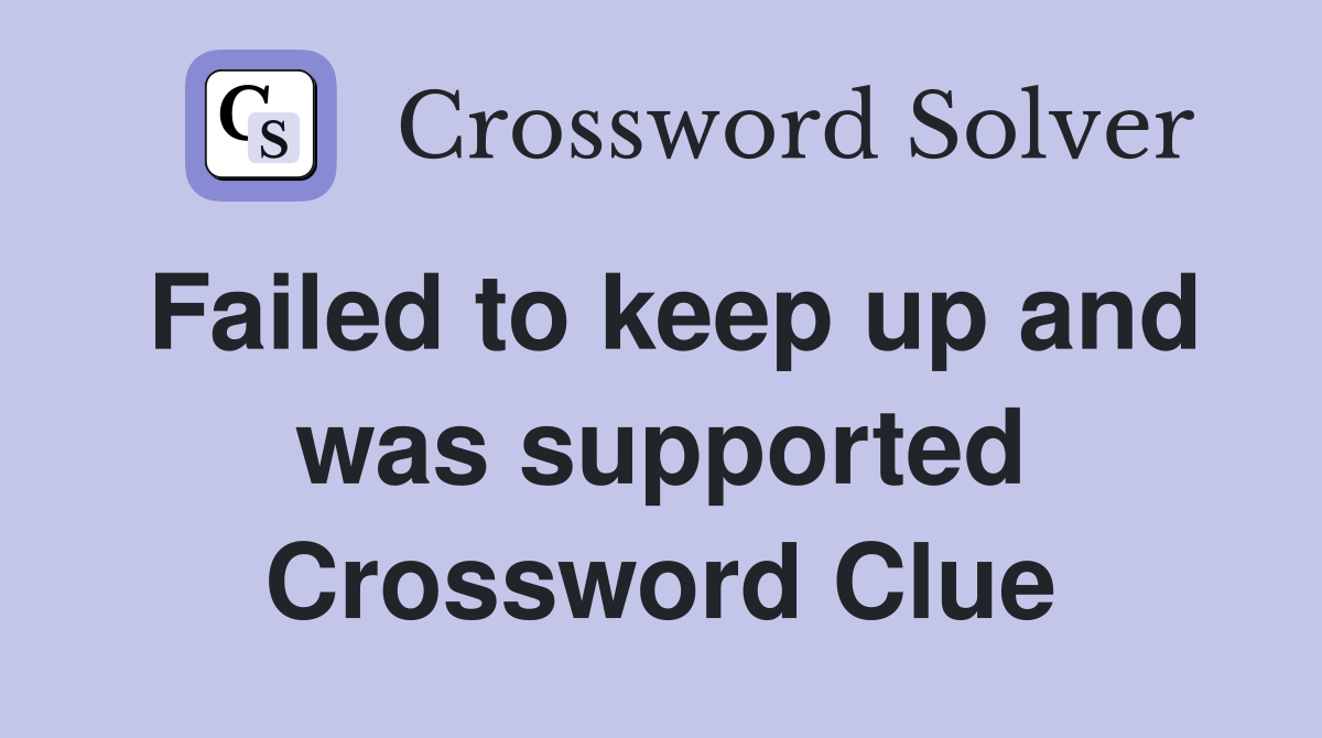 Failed to keep up and was supported Crossword Clue