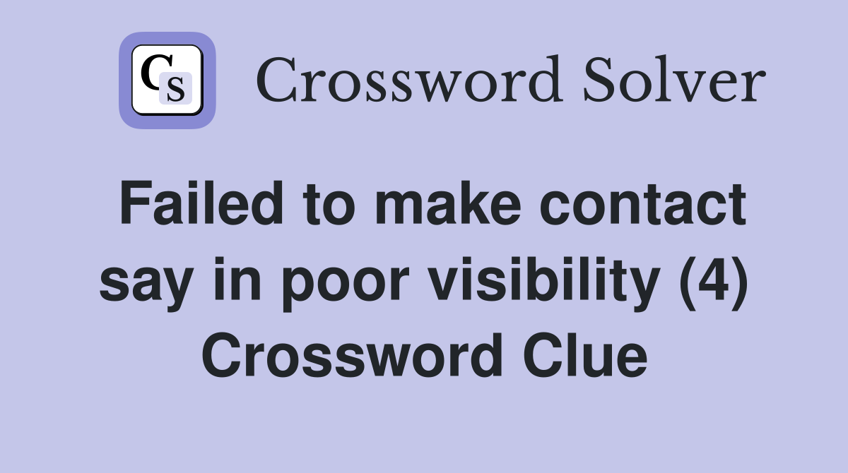 Failed to make contact say in poor visibility (4) Crossword Clue