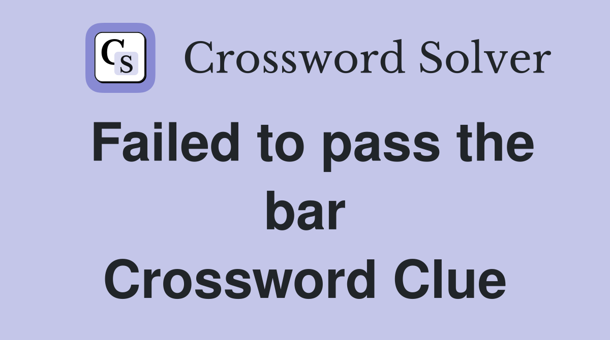 Failed to pass the bar Crossword Clue