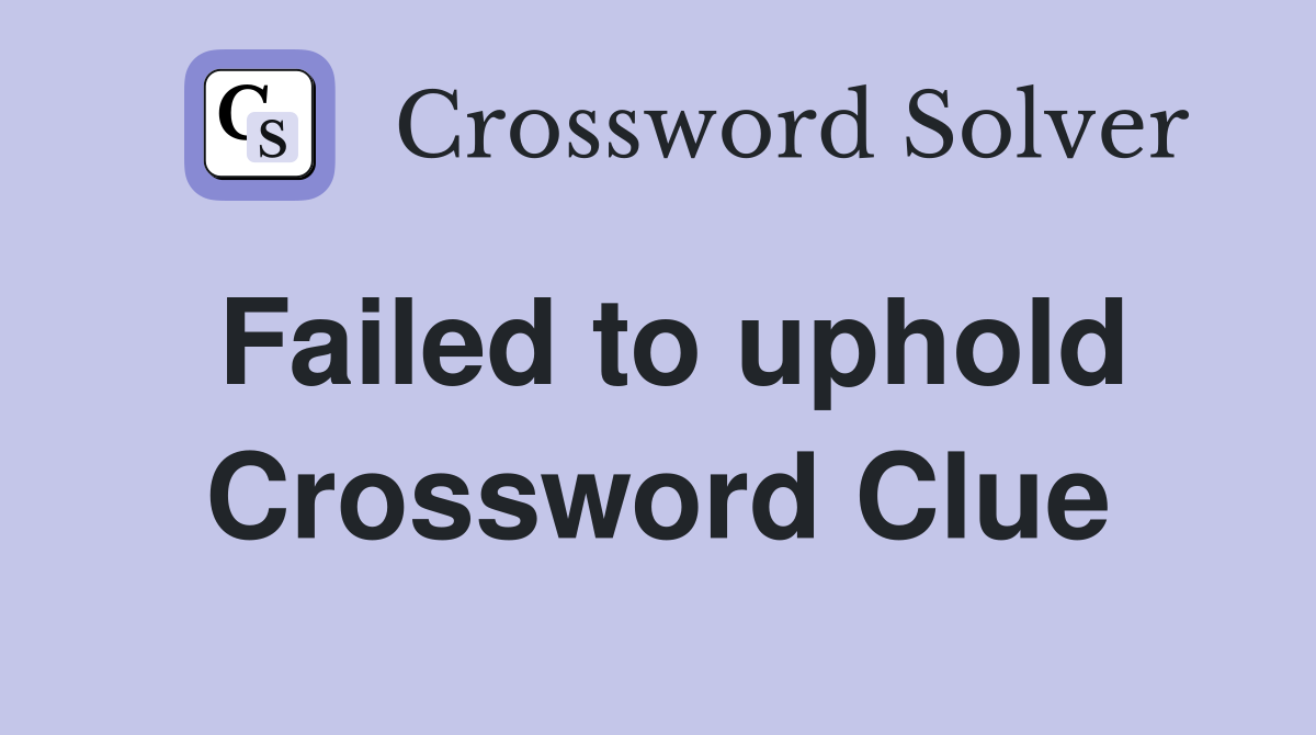 Failed to uphold Crossword Clue
