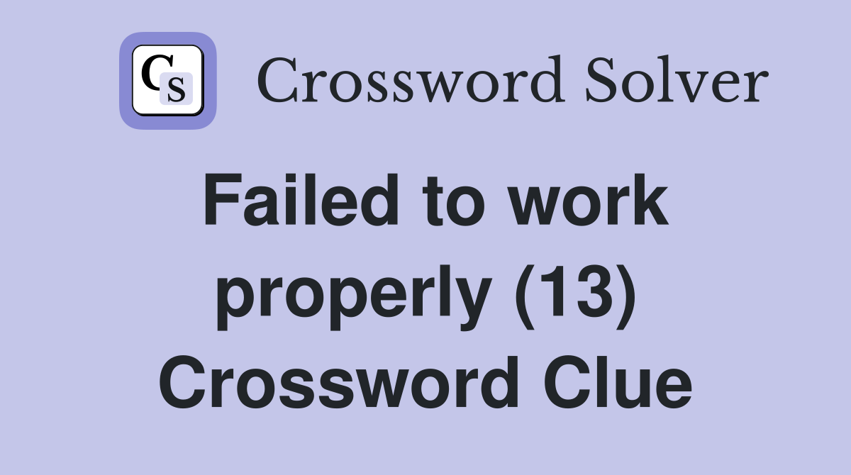 Failed to work properly (13) Crossword Clue