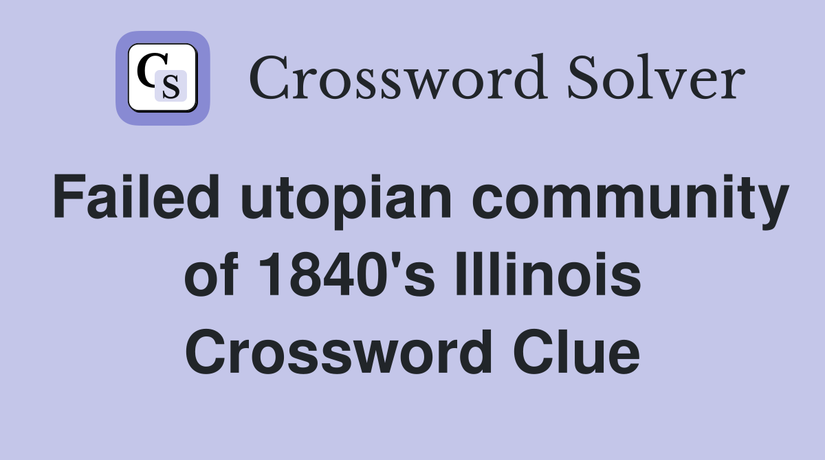 Failed utopian community of 1840's Illinois Crossword Clue