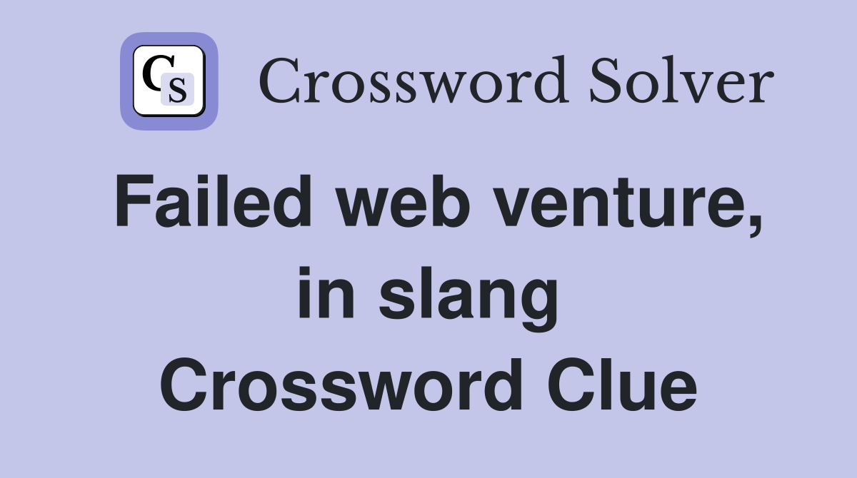 Failed web venture, in slang Crossword Clue