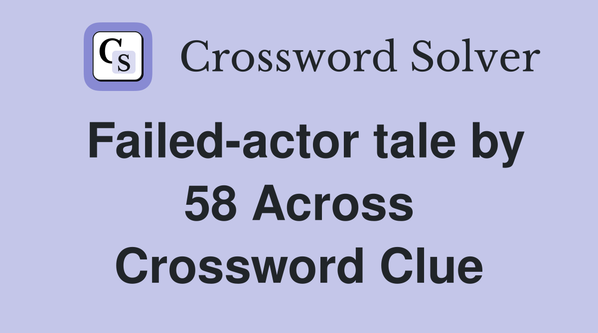 Failed-actor tale by 58 Across Crossword Clue