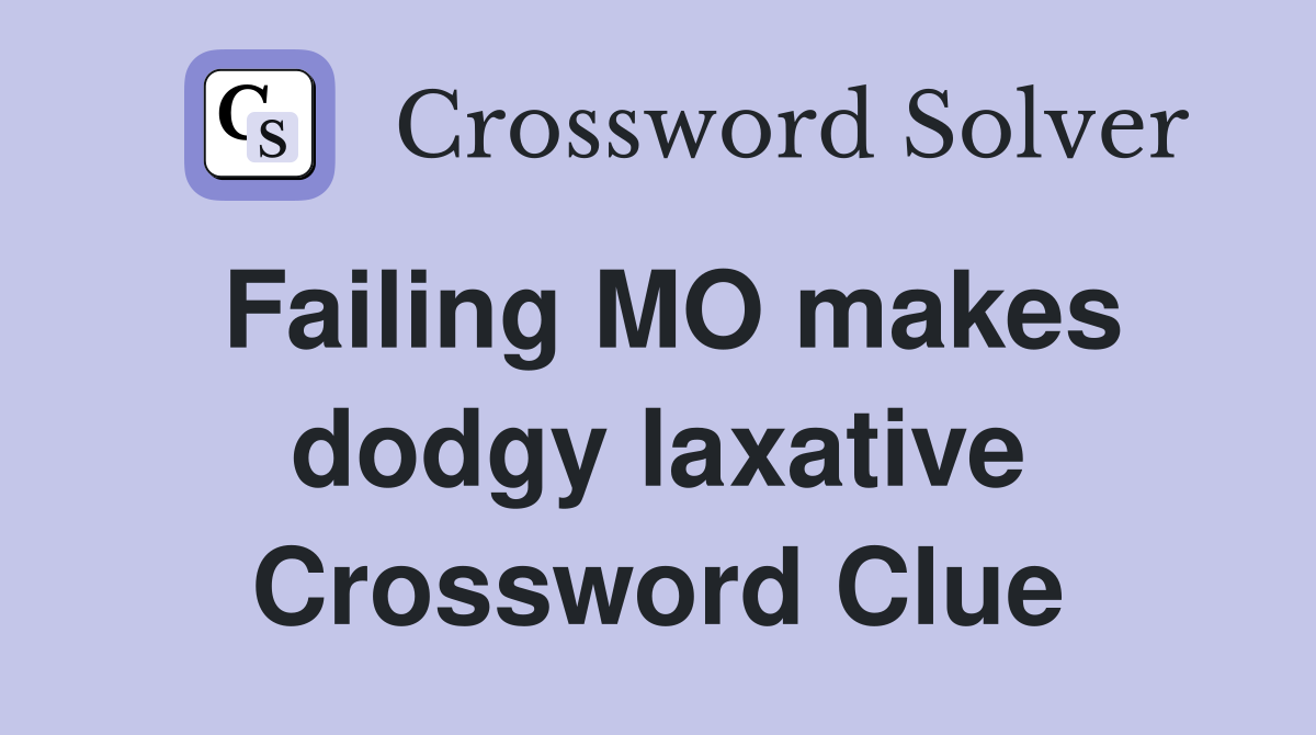 Failing MO makes dodgy laxative Crossword Clue