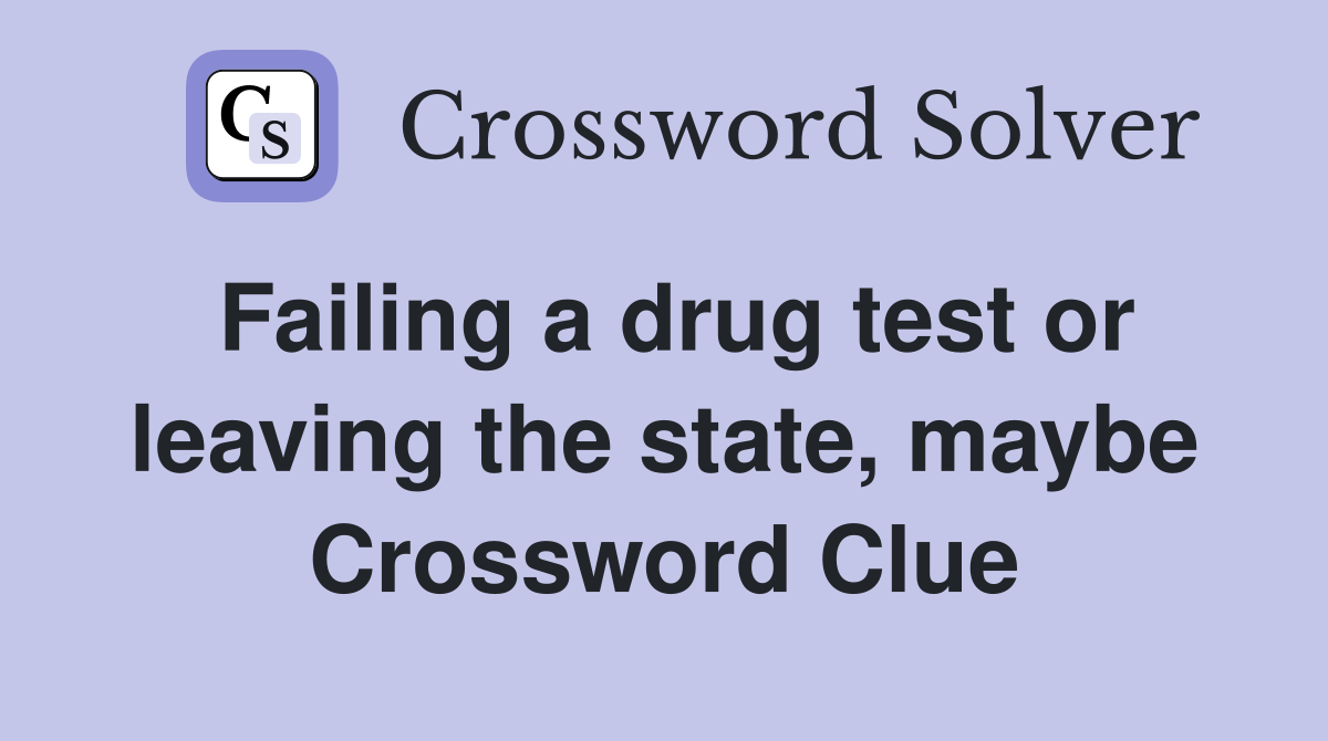 Failing a drug test or leaving the state, maybe Crossword Clue
