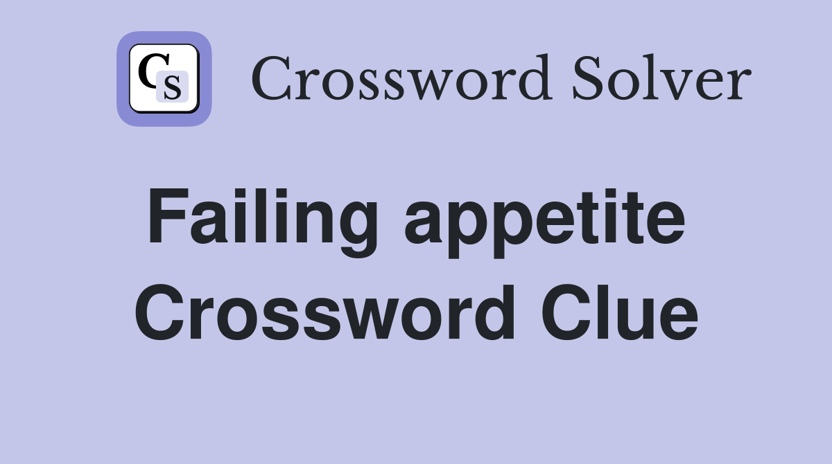 Failing appetite  Crossword Clue