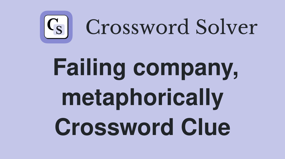 Failing company, metaphorically Crossword Clue