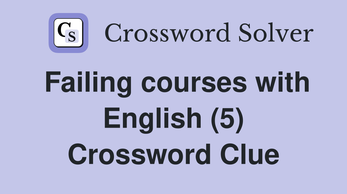 Failing courses with English (5) Crossword Clue