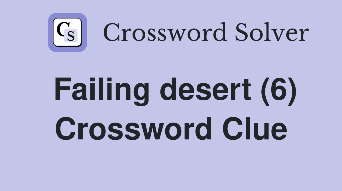 Failing desert (6) Crossword Clue