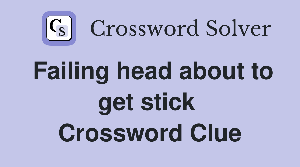 Failing head about to get stick  Crossword Clue