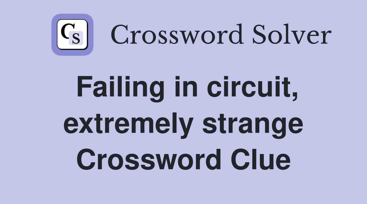 Failing in circuit, extremely strange Crossword Clue
