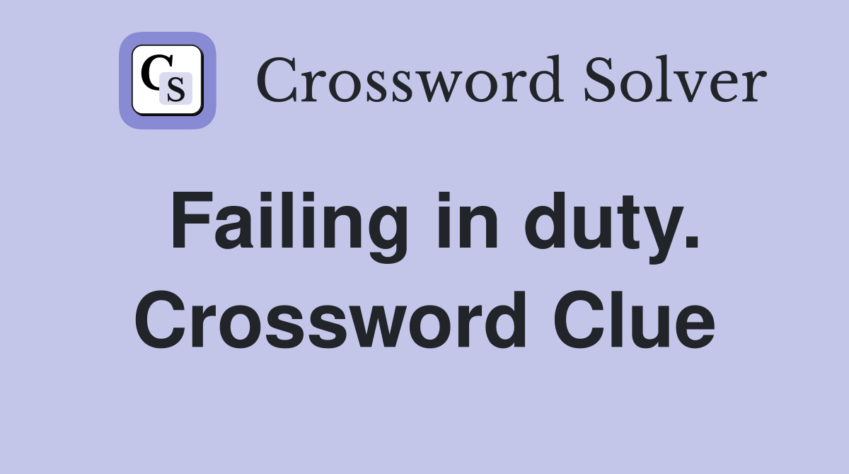 Failing in duty. Crossword Clue