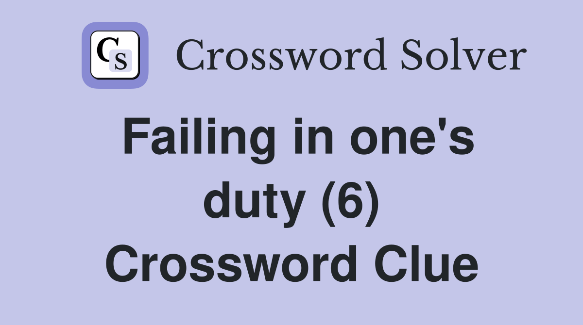 Failing in one's duty (6) Crossword Clue