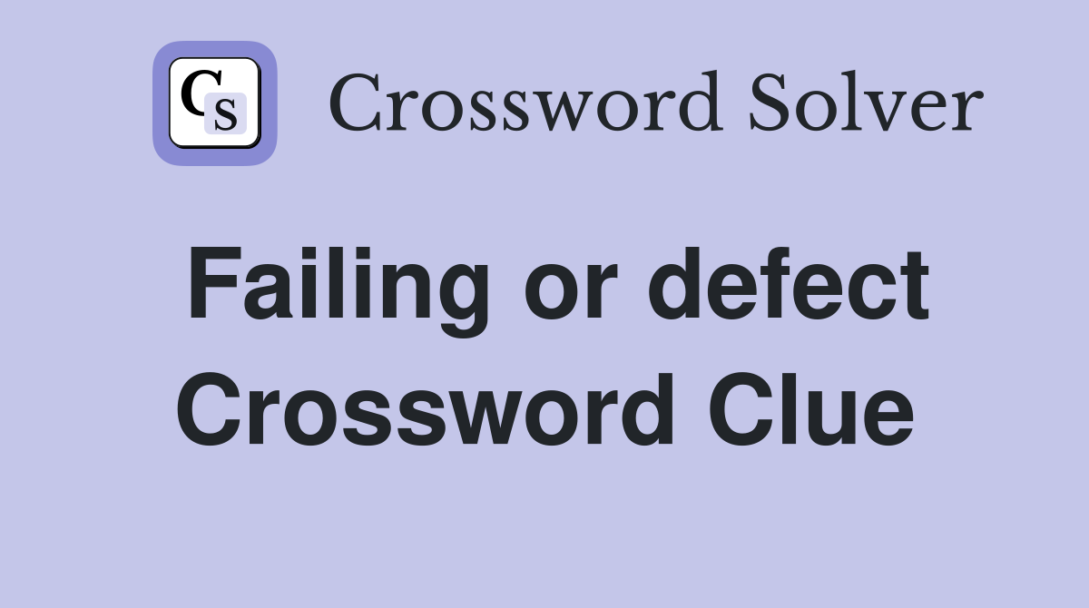 Failing or defect Crossword Clue