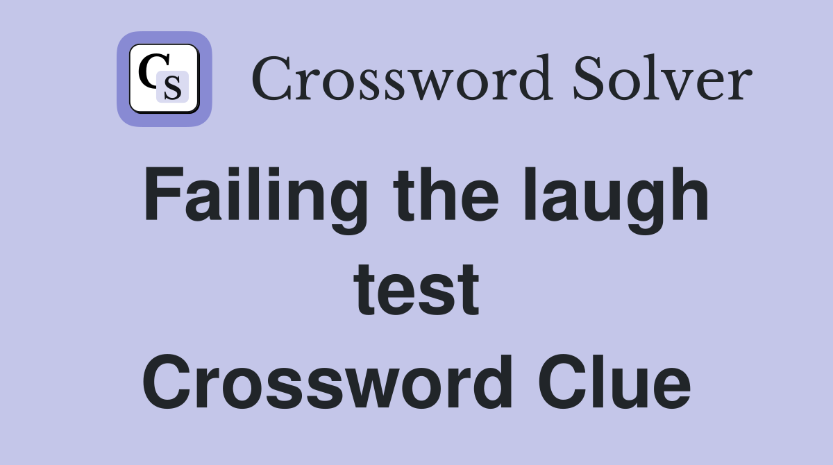 Failing the laugh test Crossword Clue