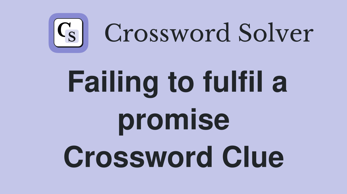 Failing to fulfil a promise Crossword Clue