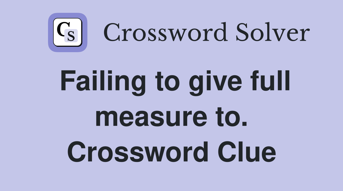 Failing to give full measure to. Crossword Clue