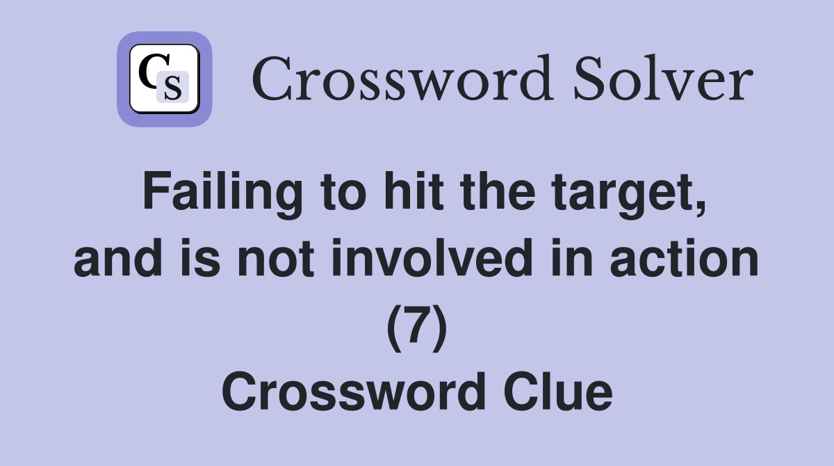 Failing to hit the target, and is not involved in action (7) Crossword Clue