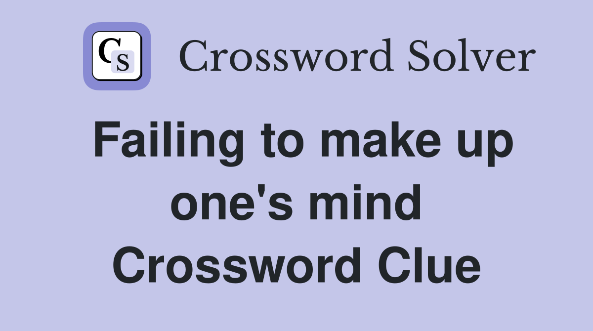 Failing to make up one's mind Crossword Clue