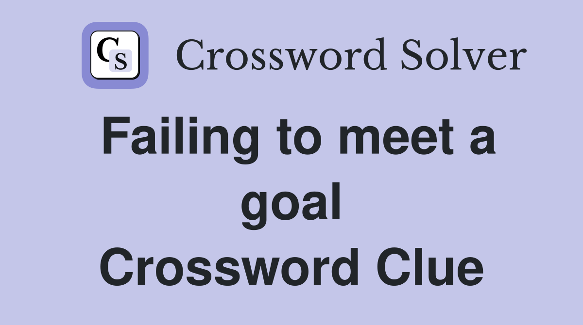 Failing to meet a goal Crossword Clue