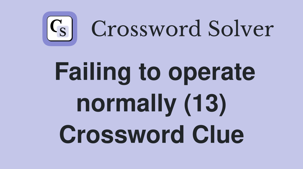 Failing to operate normally (13) Crossword Clue
