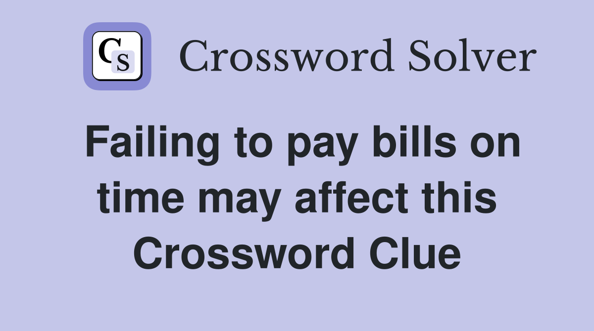 Failing to pay bills on time may affect this Crossword Clue