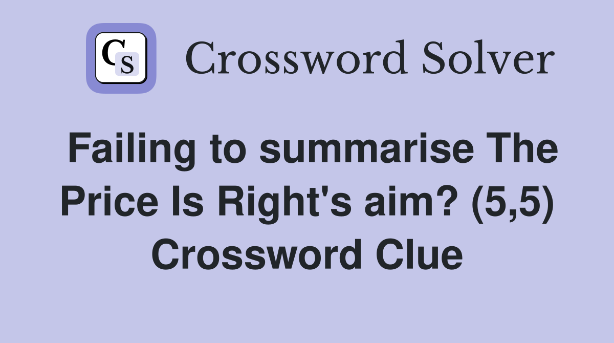 Failing to summarise The Price Is Right's aim? (5,5) Crossword Clue