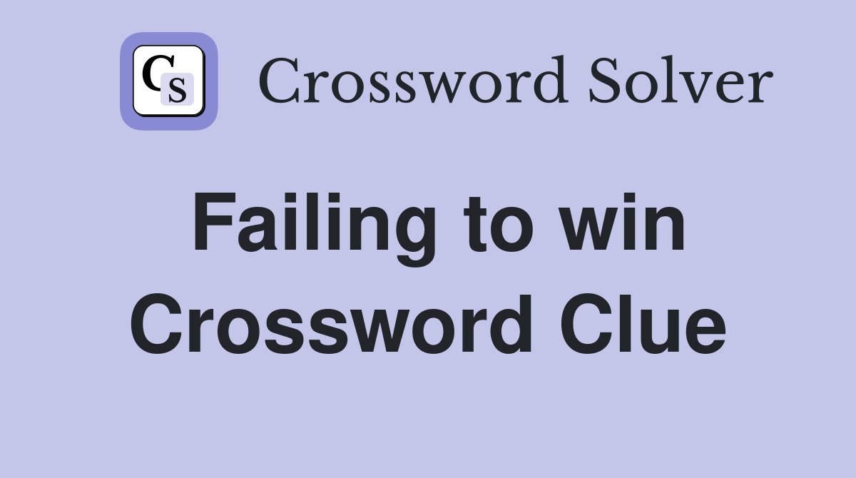 Failing to win Crossword Clue