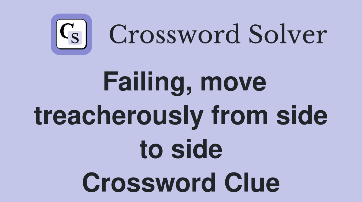 Failing, move treacherously from side to side Crossword Clue