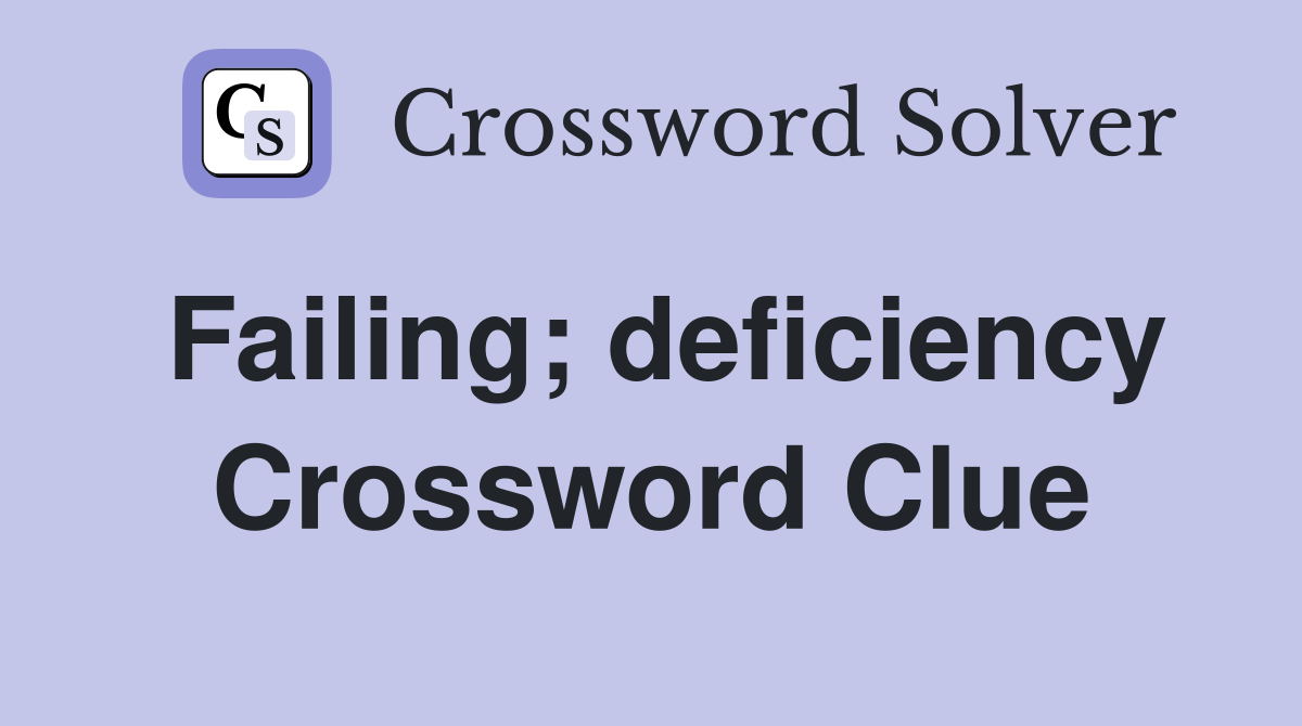Failing; deficiency Crossword Clue