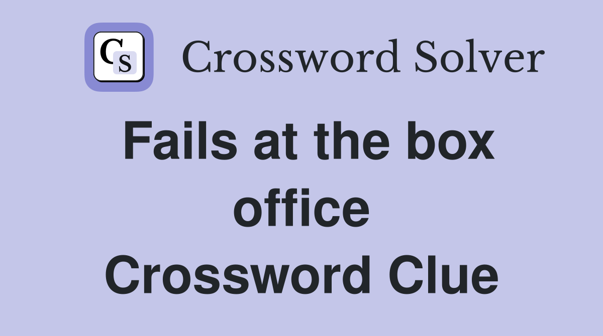 Fails at the box office Crossword Clue