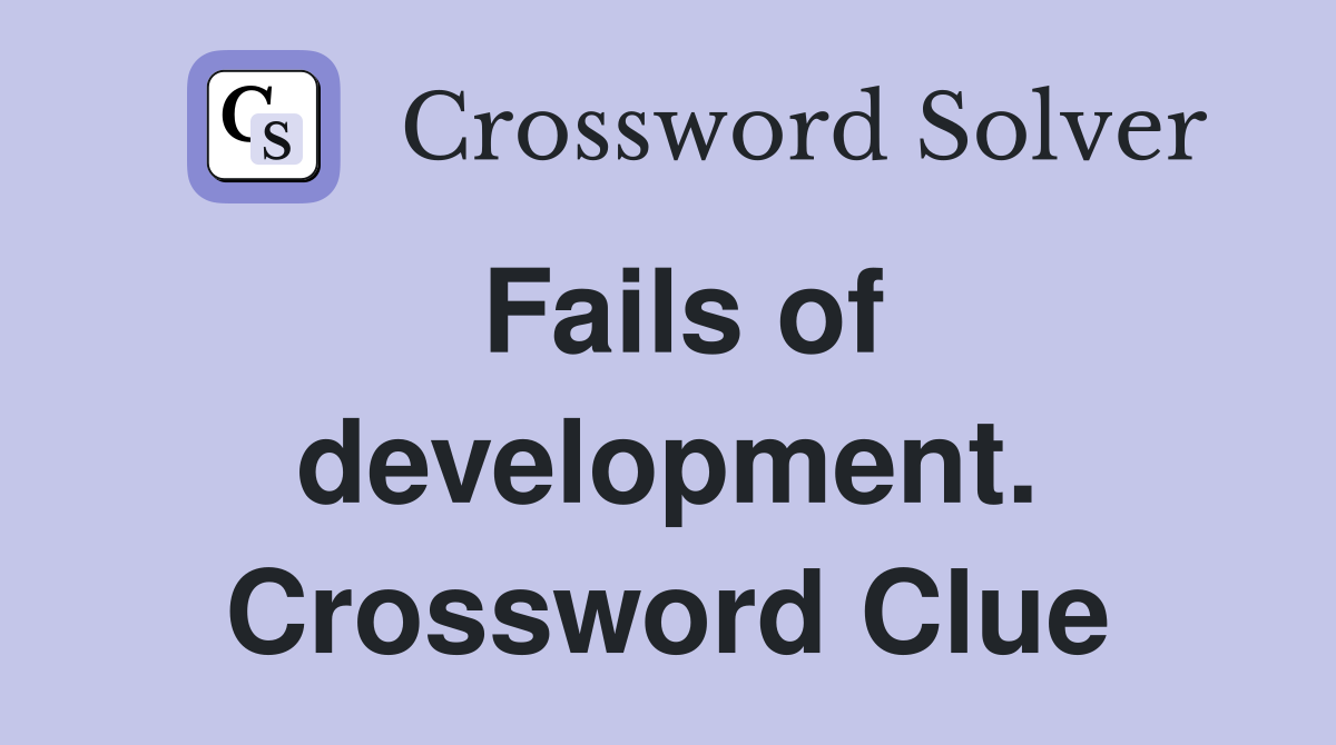 Fails of development. Crossword Clue