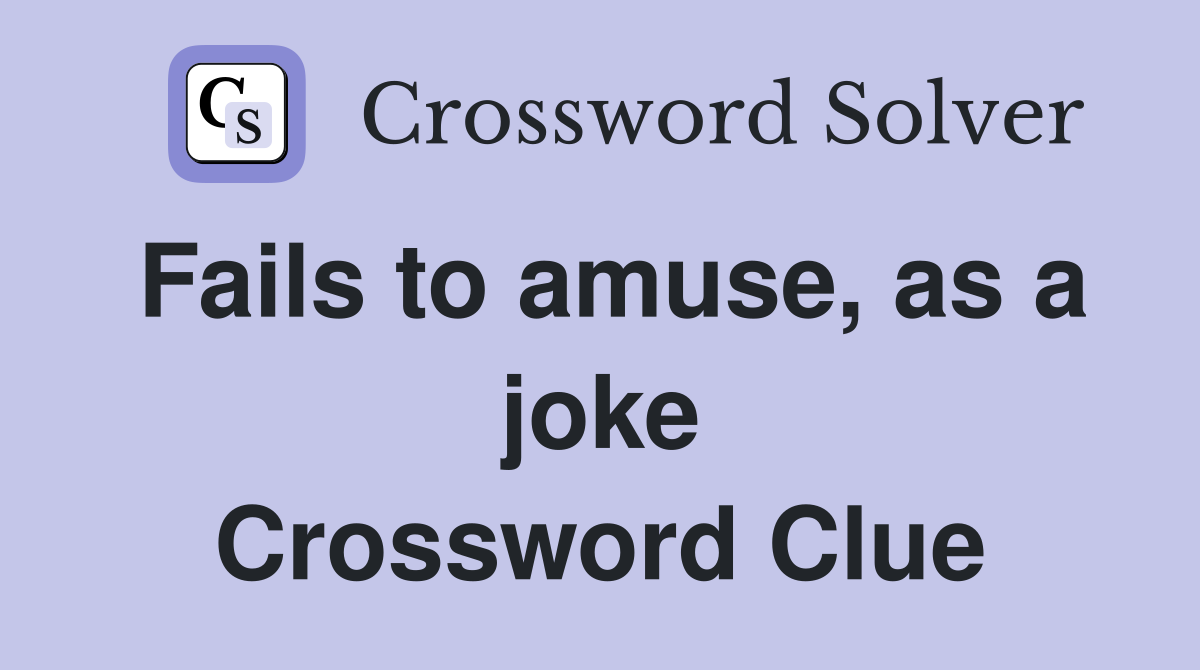 Fails to amuse, as a joke Crossword Clue