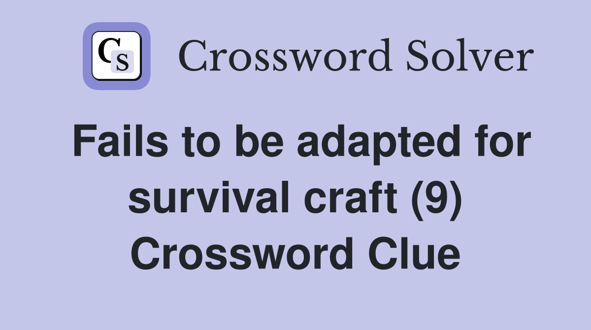 Fails to be adapted for survival craft (9) Crossword Clue