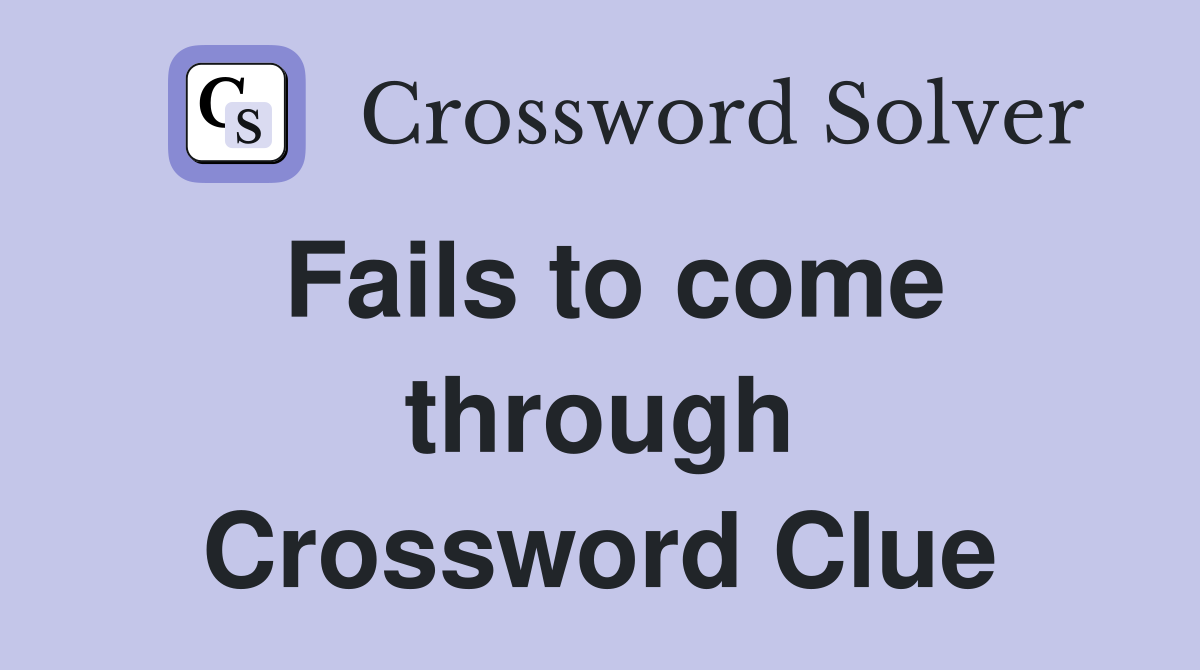 Fails to come through Crossword Clue