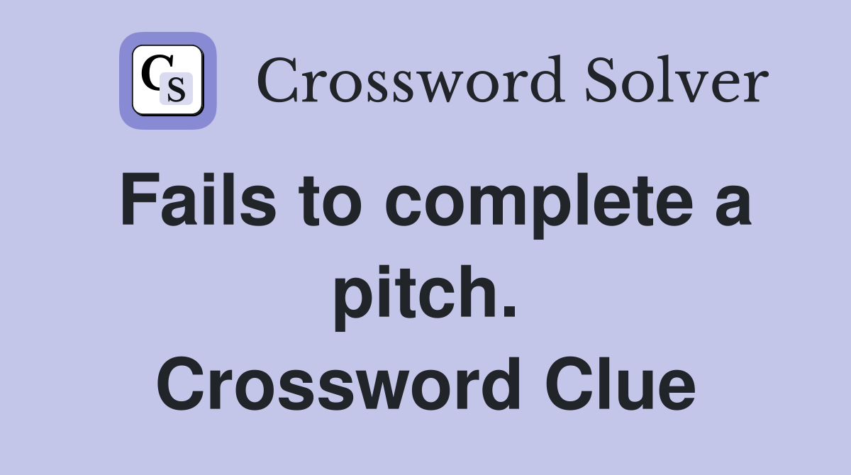 Fails to complete a pitch. Crossword Clue