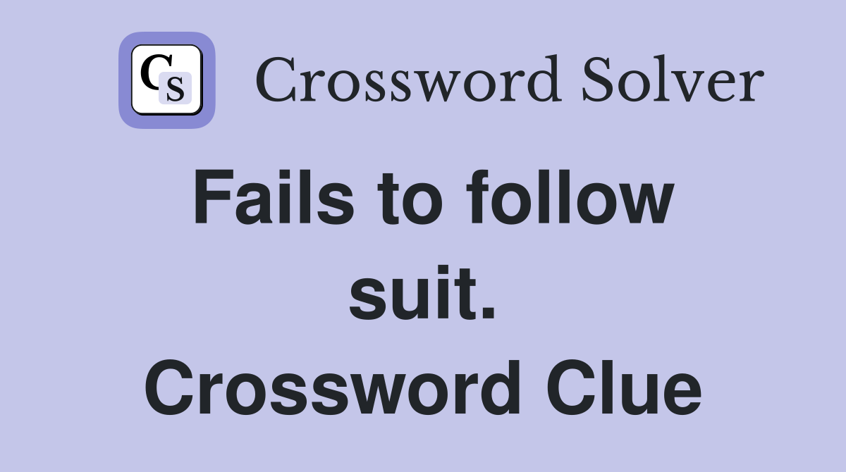 Fails to follow suit. Crossword Clue