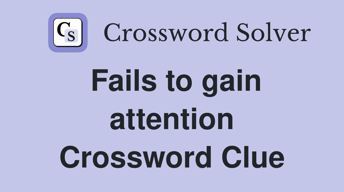 Fails to gain attention Crossword Clue