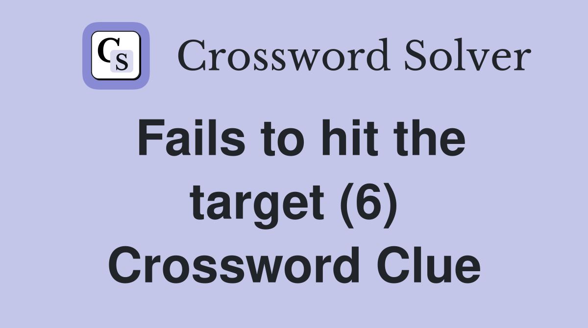 Fails to hit the target (6) Crossword Clue