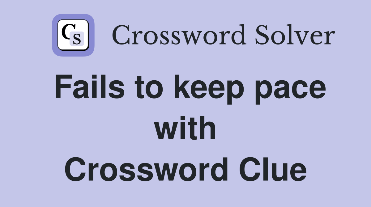 Fails to keep pace with Crossword Clue