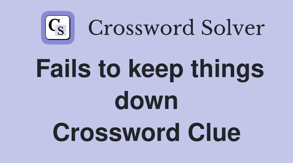 Fails to keep things down Crossword Clue