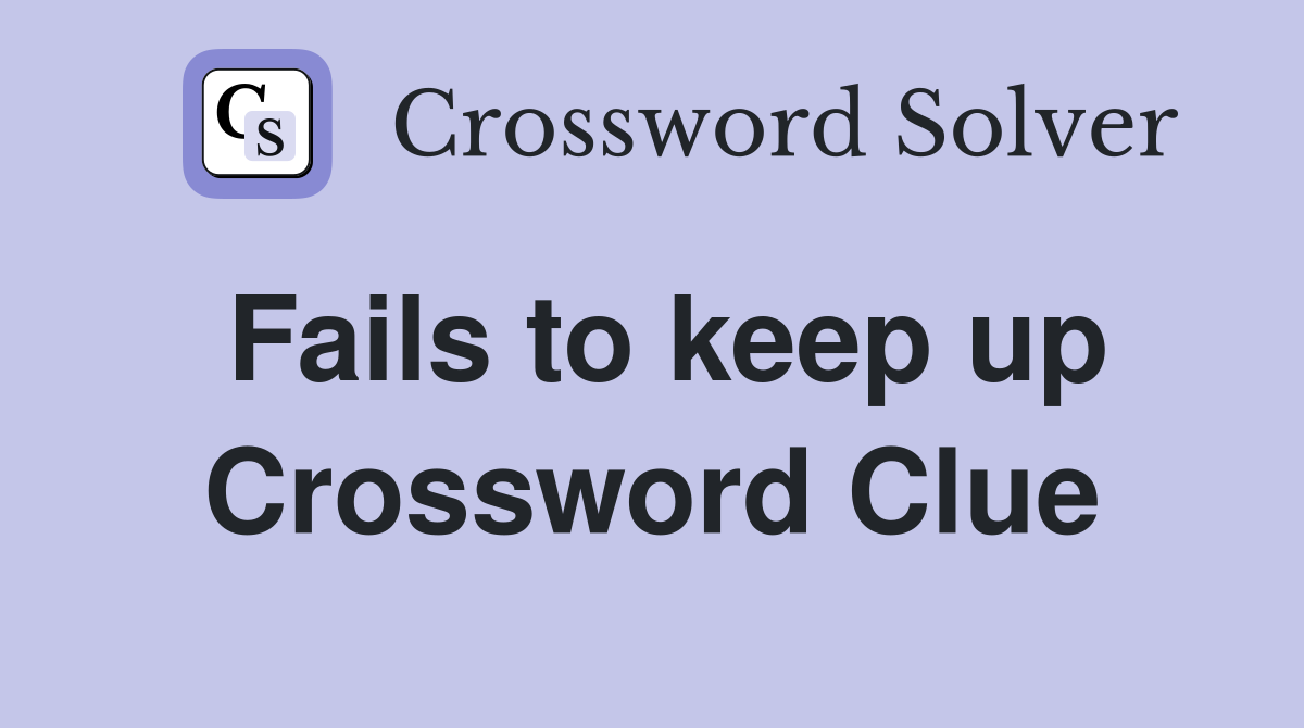 Fails to keep up Crossword Clue